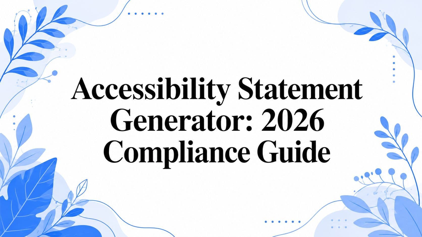 Cover image for Accessibility Statement Generator: 2026 Compliance Guide